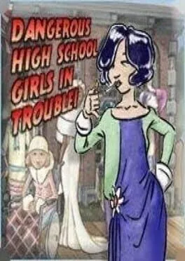  Dangerous High School Girls in Trouble!™  cover