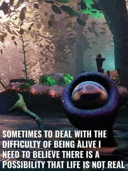  Sometimes to Deal With the Difficulty of Being Alive I Need to Believe There Is a Possibility That Life Is Not Real  cover