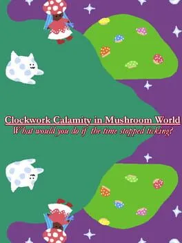  Clockwork Calamity in Mushroom World: What would you do if the time stopped ticking?  cover
