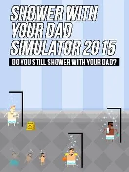  Shower With Your Dad Simulator 2015: Do You Still Shower With Your Dad?  cover