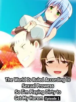  The World Is Ruled According to Sexual Prowess So I’m Playing Dirty to Get My Harem: Episode 1  cover