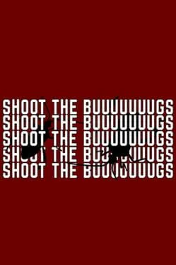  SHOOT THE BUUUUUUUGS  cover