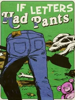  If Letters Had Pants, Would They Wear Them Like This? What About Numbers? What If They Had Small Shovels And They Dug Stuff Up To Put In A Museum?  cover
