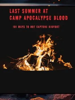  Last Summer at Camp Apocalypse Blood: 101 Ways to Not Capture Bigfoot  cover