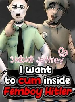 Skibidi Jeffrey: I Want to Cum Inside Femboy Hitler  cover