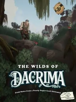  The Wilds of Dacrima: Field Notes from a Poorly Supervised Alchemist and his Clockwork Robot Companion  cover