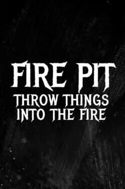  Fire Pit: Throw Things Into the Fire  cover