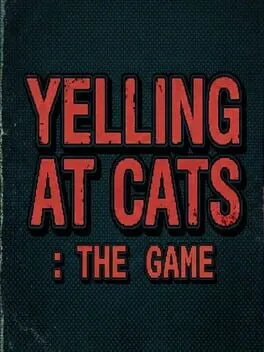  Yelling At Cats: The Game  cover